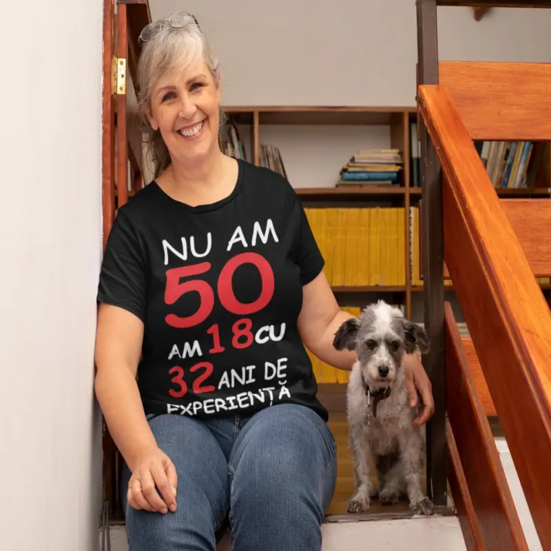 Nu am 50 am 18 cu 32 ani de experienta, tricou cu mesaj fv