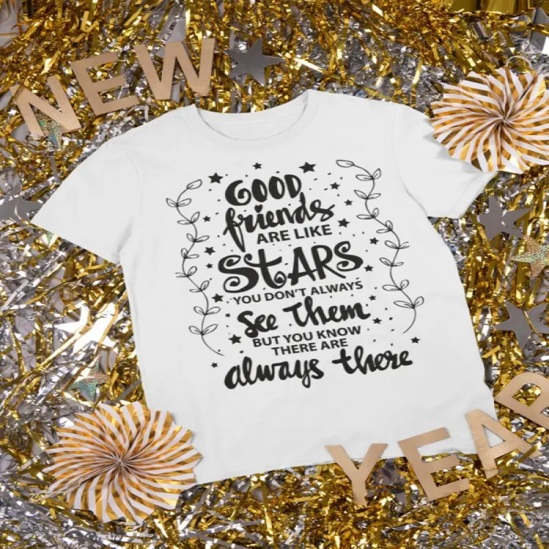 Good friends ar kike stars..., tricou cu mesajv