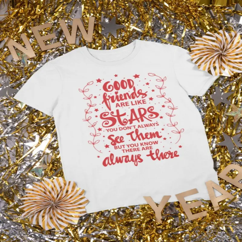 Good friends ar kike stars..., tricou cu mesajv