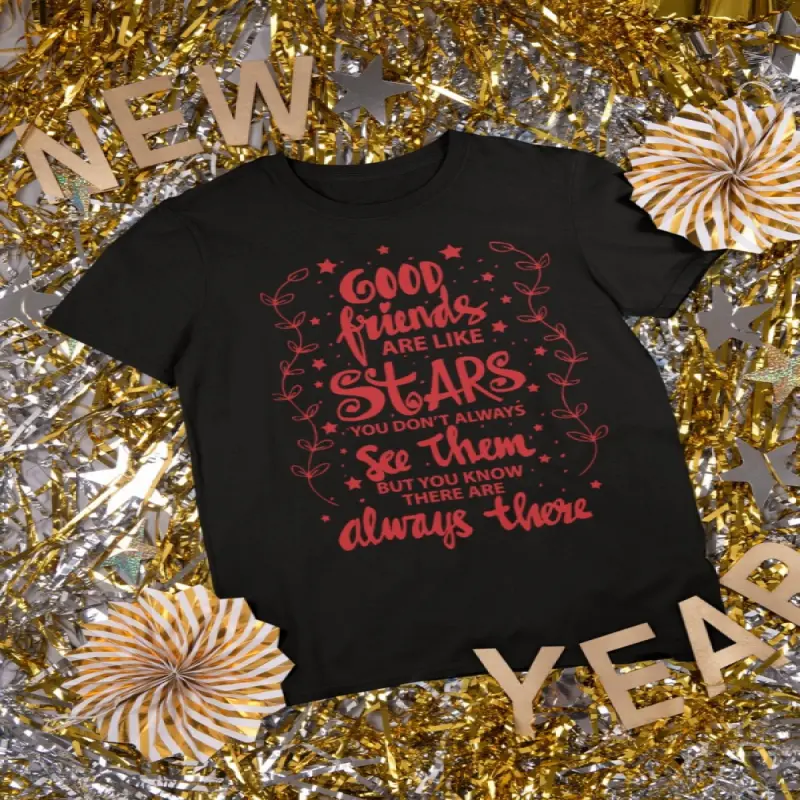Good friends ar kike stars..., tricou cu mesajv