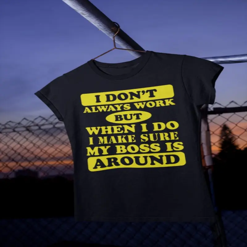 I don`t always work, tricou cu mesajv