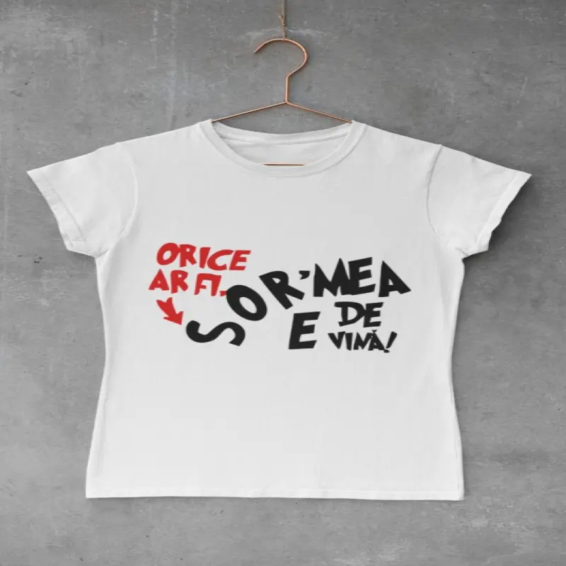 Sor`mea e de vina, tricou cu mesajv