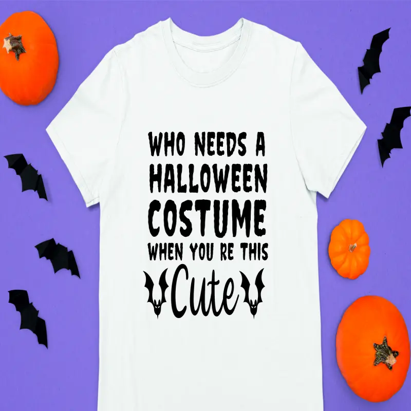 Who needs a halloween costume when you re this cute, tricou cu mesaj