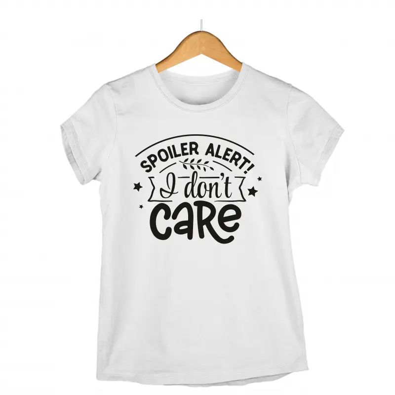 Spoiler alert i don`t care, tricou cu mesaj