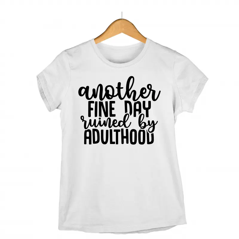 Another fine day euined by adulthood, tricou cu mesajv