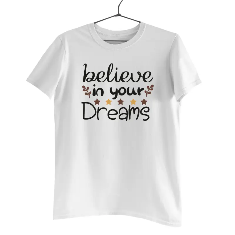 Belive in your dreams, tricou cu mesajv