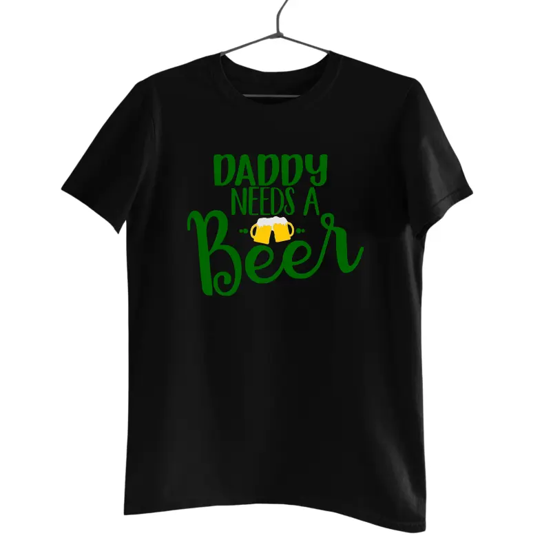 Daddy needs a beer, tricou cu mesajv