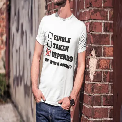 Single taken depends, tricou cu mesaj b