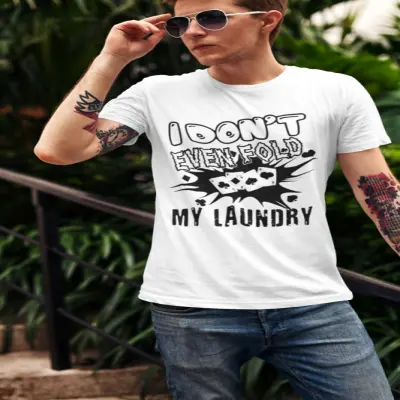 I don`t even fold my laundry, tricou cu mesaj