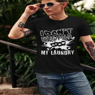 I don`t even fold my laundry, tricou cu mesaj