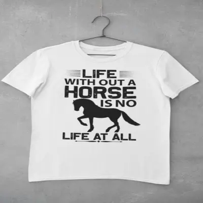 Life with out a horse..., tricou cu mesaj