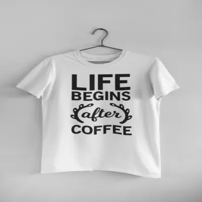 Llife begins after coffee, tricou cu mesaj