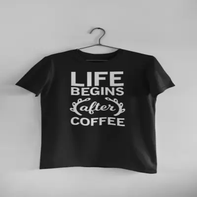 Llife begins after coffee, tricou cu mesaj