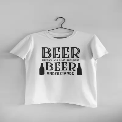 Beer doesn`t ask silly questions, tricou cu mesaj