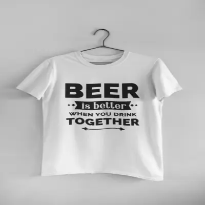Beer is better when, tricou cu mesaj