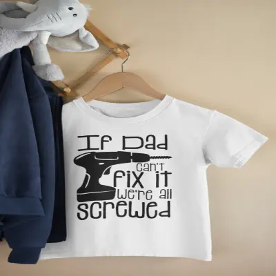 If dad can`t fix it we`re all screwed , tricou cu mesaj 1