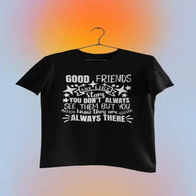 Good friends are like stars ...- , tricou cu mesaj