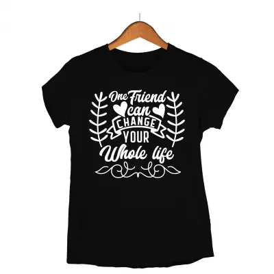 One friend can change your whole life, tricou cu mesaj