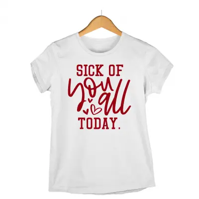 Sick of you all today , tricou cu mesaj