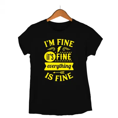 I`m fine, it`s fine everything is fine, tricou cu mesaj