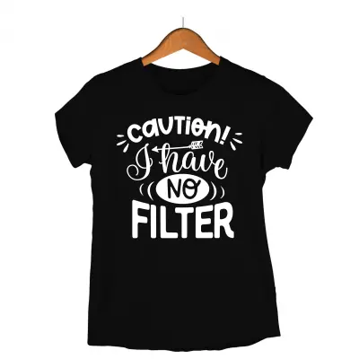 Caution i have no filter, tricou cu mesaj
