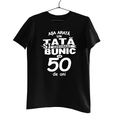 Asa arata un tata si bunic adevarat la 50 de ani, tricou cu mesaj