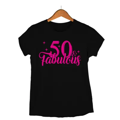50 and fabulous, tricou cu mesaj -  se poate schimba anul