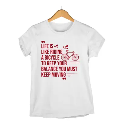 Life is like riding a bicycle..., tricou cu mesaj