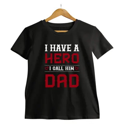 I have a hero i call him dad, tricou cu mesaj