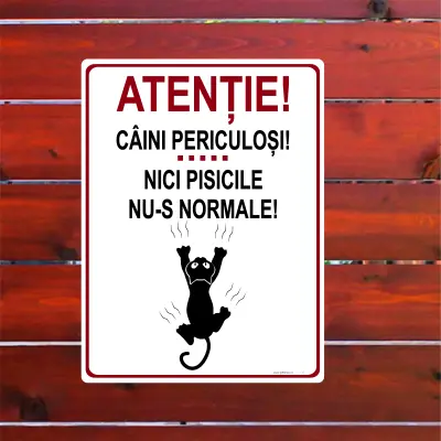 Atentie caini periculosi nici pisicile nu-s normale, indicator amuzant  150x200 mm